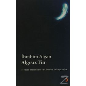 ALGISIZ TIN MODERN ZAMANLARIN TINI ÜZERİNE LIRIK EPIZOTLAR - İBRAHİM ALGAN