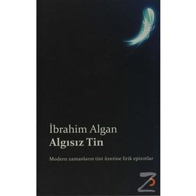 ALGISIZ TIN MODERN ZAMANLARIN TINI ÜZERİNE LIRIK EPIZOTLAR - İBRAHİM ALGAN