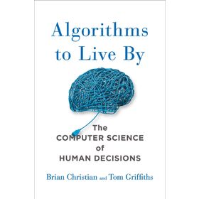 Algorithms to Live By The Computer Science of Human Decisions - Paul Finch