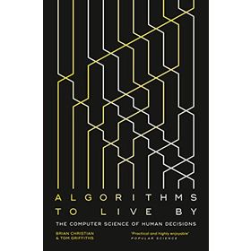 Algorithms to Live By The Computer Science of Human Decisions - Paul Finch