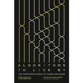 Algorithms to Live By The Computer Science of Human Decisions - Paul Finch