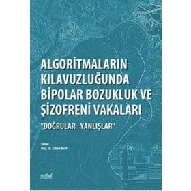 Algoritmaların Kılavuzluğunda Bipolar Bozukluk ve Şizofreni Vakaları Doğrular Yanlışlar - Nobel Tıp Kitabevleri