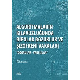 Algoritmaların Kılavuzluğunda Bipolar Bozukluk ve Şizofreni Vakaları Doğrular Yanlışlar - Nobel Tıp Kitabevleri