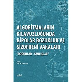 Algoritmaların Kılavuzluğunda Bipolar Bozukluk ve Şizofreni Vakaları Doğrular Yanlışlar - Nobel Tıp Kitabevleri