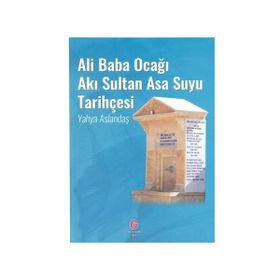 Ali Baba Ocağı Akı Sultan Asa Suyu Tarihçesi - Yahya Aslandaş
