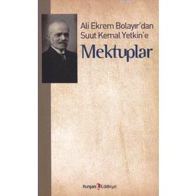 ALI EKREM BOLAYIR'DAN SUUT KEMAL YETKIN'E MEKTUPLAR - M. KAYAHAN ÖZGÜL