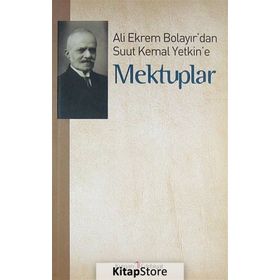 ALI EKREM BOLAYIR'DAN SUUT KEMAL YETKIN'E MEKTUPLAR - M. KAYAHAN ÖZGÜL