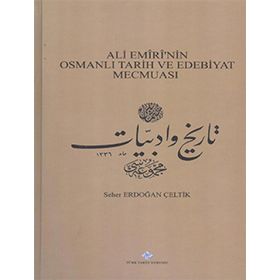 Ali Emiri’nin Osmanlı Tarih ve Edebiyat Mecmuası - Seher Erdoğan Çeltik