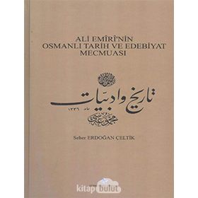 Ali Emiri’nin Osmanlı Tarih ve Edebiyat Mecmuası - Seher Erdoğan Çeltik