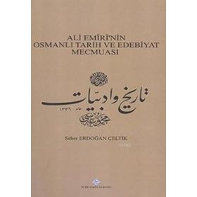 Ali Emiri’nin Osmanlı Tarih ve Edebiyat Mecmuası - Seher Erdoğan Çeltik