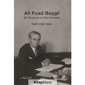 Ali Fuad Başgil Bir Düşünürün Fikri Haritası - Salih Zeki Haklı