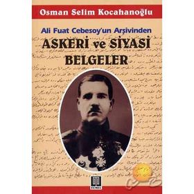ALI FUAT CEBESOY'UN ARŞİVİNDEN ASKERI VE SIYASI BELGELER - OSMAN SELIM KOCAHANOĞLU