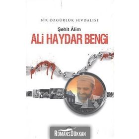 ALI HAYDAR BENGI BIR ÖZGÜRLÜK SEVDALISI - ŞEHİT ALIM
