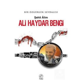 ALI HAYDAR BENGI BIR ÖZGÜRLÜK SEVDALISI - ŞEHİT ALIM