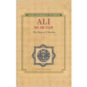 ALI IBN ABI TALIB THE HERO OF CHIVALRY - REŞIT HAYLAMAZ