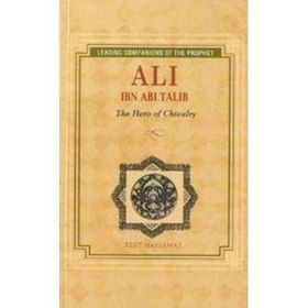 ALI IBN ABI TALIB THE HERO OF CHIVALRY - REŞIT HAYLAMAZ