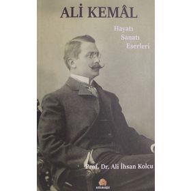 Ali Kemal: Bütün Şiirleri ve Bütün Hikayeleri - Ali İhsan Kolcu