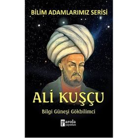 ALI KUŞÇU - BILGI GÜNEŞI GÖKBILIMCI BILIM ADAMLARIMIZ SERISI - ALI KUZU