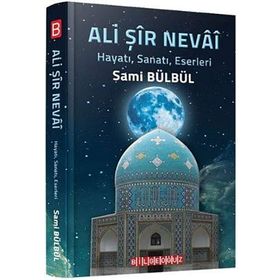 Ali Şir Nevai Hayatı Sanatı Eserleri - Sami Bülbül