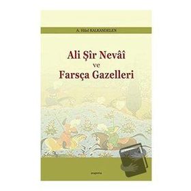 Ali Şir Nevai ve Farsça Gazelleri - Hilal Kalkandelen