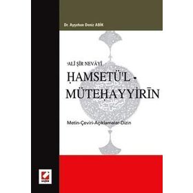 ALI ŞİR NEVAYI HAMSETÜ'L MÜTEHAYYİRİN METIN-ÇEVİRİ-AÇIKLAMALAR-DIZIN - AYŞEHAN DENIZ ABIK