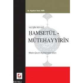 ALI ŞİR NEVAYI HAMSETÜ'L MÜTEHAYYİRİN METIN-ÇEVİRİ-AÇIKLAMALAR-DIZIN - AYŞEHAN DENIZ ABIK