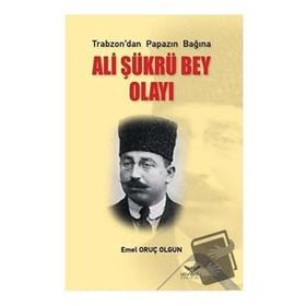 Ali Şükrü Bey Olayı - Emel Oruç Olgun