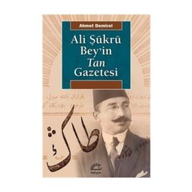 ALI ŞÜKRÜ BEY'IN TAN GAZETESI - AHMET DEMIREL