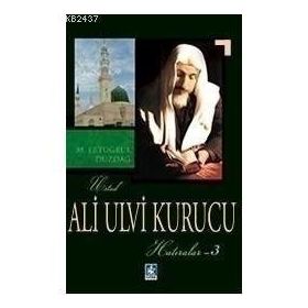 ALI ULVI KURUCU (HATIRALAR 3) - M. ERTUĞRUL DÜZDAĞ