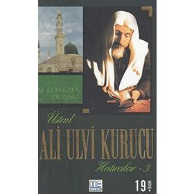 ALI ULVI KURUCU (HATIRALAR 3) - M. ERTUĞRUL DÜZDAĞ
