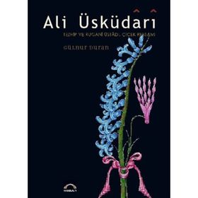 Ali Üsküdari Tezhip ve Rugani Üstadı, Çiçek Ressamı Ciltli - Gülnur Duran