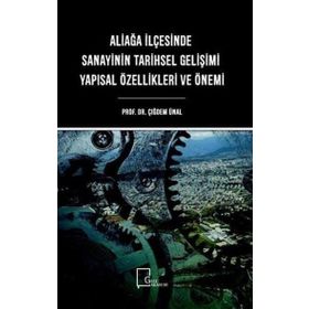 Aliağa İlçesinde Sanayinin Tarihsel Gelişimi Yapısal Özellikleri ve Önemi Çiğdem Ünal Gece Akademi