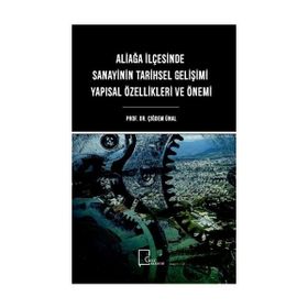 Aliağa İlçesinde Sanayinin Tarihsel Gelişimi Yapısal Özellikleri ve Önemi Çiğdem Ünal Gece Akademi