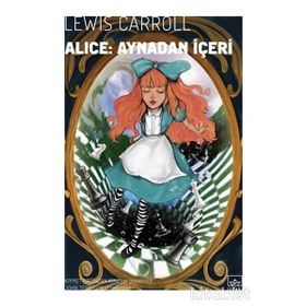 Alice Harikalar Diyarında ve Aynadan İçeri - Lewis Carroll