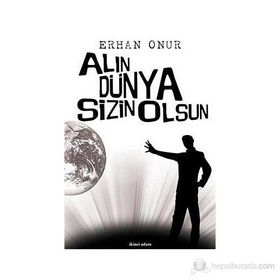 ALIN DÜNYA SIZIN OLSUN - ERHAN ONUR