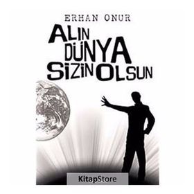 ALIN DÜNYA SIZIN OLSUN - ERHAN ONUR