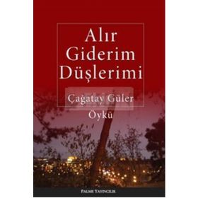 ALIR GIDERIM DÜŞLERIMI - ÇAĞATAY GÜLER