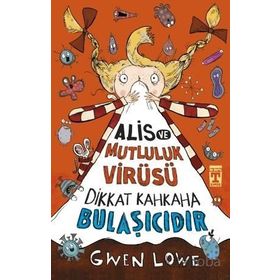 Alis ve Mutluluk Virüsü - Dikkat Kahkaha Bulaşıcıdır - Gwen Lowe