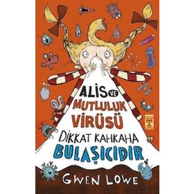 Alis ve Mutluluk Virüsü - Dikkat Kahkaha Bulaşıcıdır - Gwen Lowe