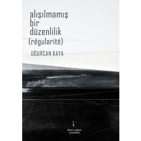 Alışılmamış Bir Düzenlilik - Uğurcan Kaya