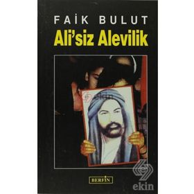 ALI´SIZ ALEVILIK İSLAM'DA ÖZGÜRLÜK ARAYIŞI 1 - FAIK BULUT