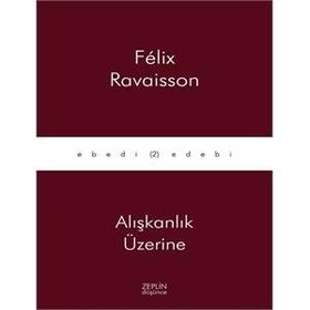 Alışkanlık Üzerine - Felix Ravaisson