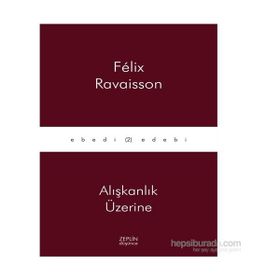 Alışkanlık Üzerine - Felix Ravaisson