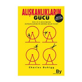 ALIŞKANLIKLARIN GÜCÜ ÖZEL VE İŞ HAYATIMIZDA ALIŞKANLIKLARIMIZIN ARDINDA NE YATAR? - CHARLES DUHIGG
