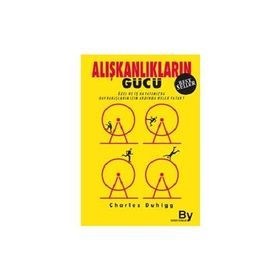 ALIŞKANLIKLARIN GÜCÜ ÖZEL VE İŞ HAYATIMIZDA ALIŞKANLIKLARIMIZIN ARDINDA NE YATAR? - CHARLES DUHIGG