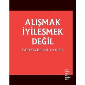Alışmak İyileşmek Değil - Berxwedan Yaruk