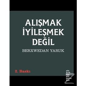 Alışmak İyileşmek Değil - Berxwedan Yaruk