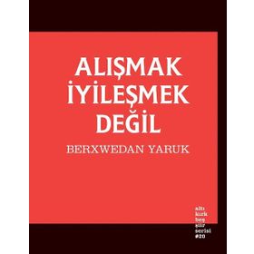 Alışmak İyileşmek Değil - Berxwedan Yaruk