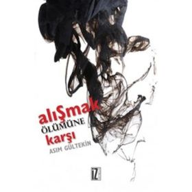 Alışmak Ölümüne Karşı - Asım Gültekin