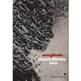 Alışmak Ölümüne Karşı - Asım Gültekin